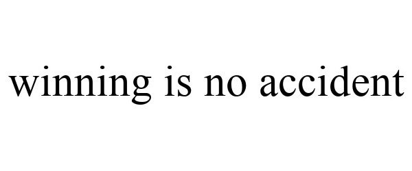  WINNING IS NO ACCIDENT