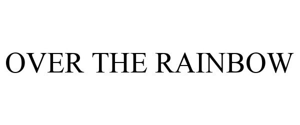 Trademark Logo OVER THE RAINBOW