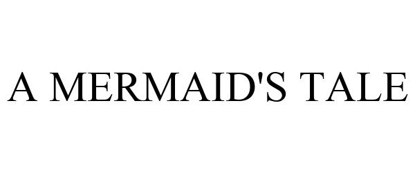 Trademark Logo A MERMAID'S TALE