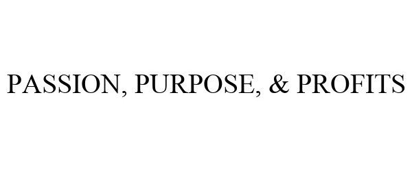Trademark Logo PASSION, PURPOSE, & PROFITS