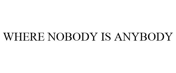  WHERE NOBODY IS ANYBODY