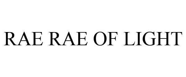 Trademark Logo RAE RAE OF LIGHT