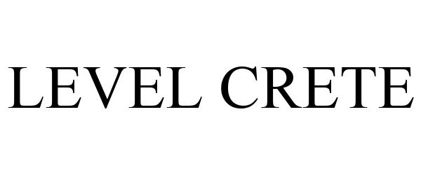 Trademark Logo LEVEL CRETE
