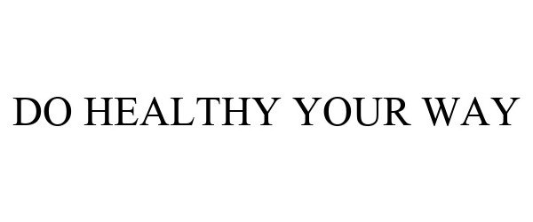  DO HEALTHY YOUR WAY