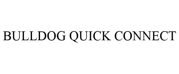 Trademark Logo BULLDOG QUICK CONNECT