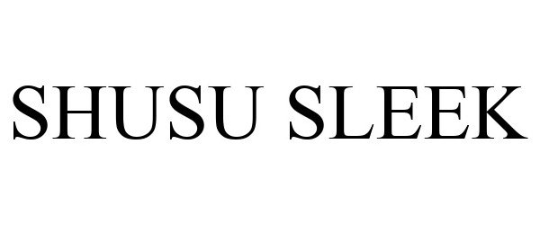 Trademark Logo SHUSU SLEEK