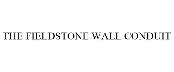 Trademark Logo THE FIELDSTONE WALL CONDUIT