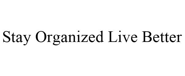  STAY ORGANIZED LIVE BETTER