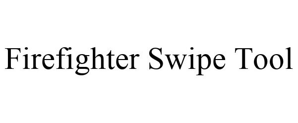 Trademark Logo FIREFIGHTER SWIPE TOOL