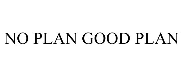 Trademark Logo NO PLAN GOOD PLAN