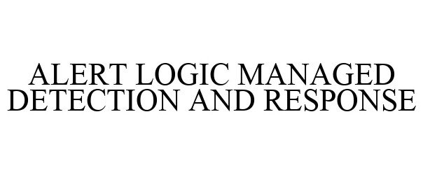  ALERT LOGIC MANAGED DETECTION AND RESPONSE