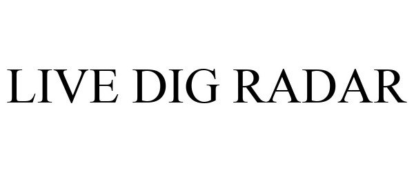 Trademark Logo LIVE DIG RADAR