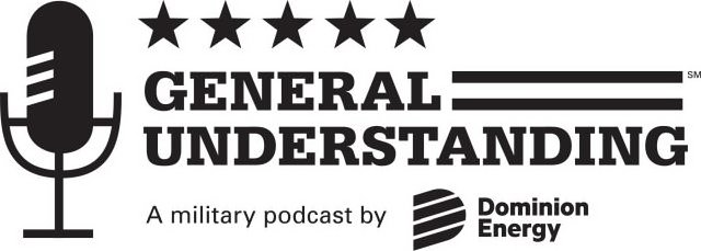  GENERAL UNDERSTANDING A MILITARY PODCAST BY DOMINION ENERGY