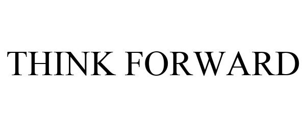 Trademark Logo THINK FORWARD