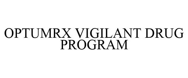 Trademark Logo OPTUMRX VIGILANT DRUG PROGRAM