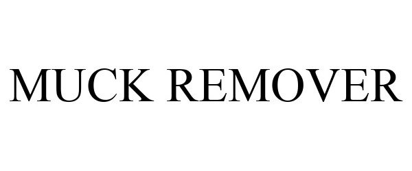 Trademark Logo MUCK REMOVER