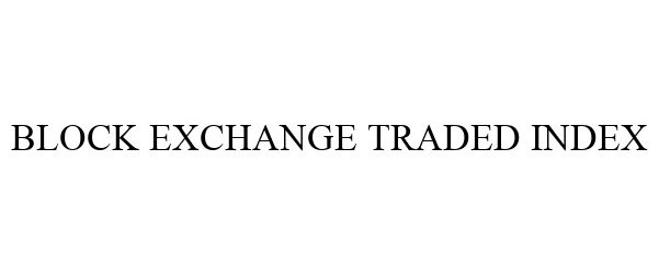 Trademark Logo BLOCK EXCHANGE TRADED INDEX