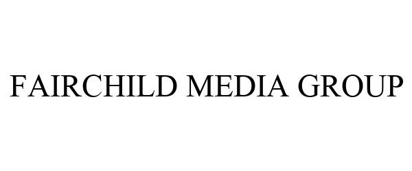  FAIRCHILD MEDIA GROUP