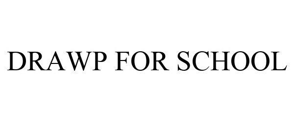 Trademark Logo DRAWP FOR SCHOOL