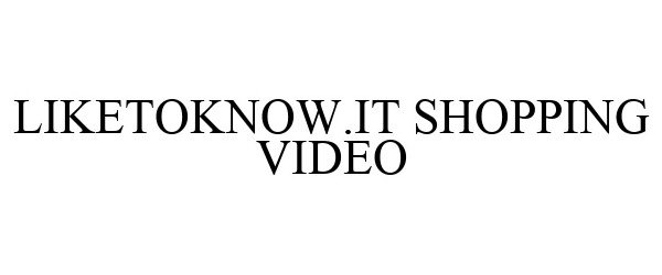 Trademark Logo LIKETOKNOW.IT SHOPPING VIDEO
