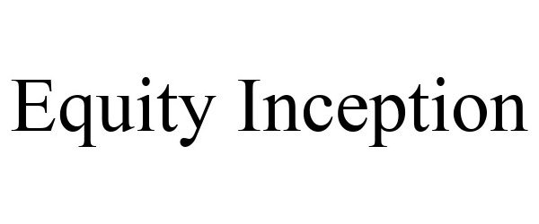  EQUITY INCEPTION