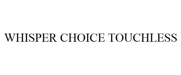  WHISPER CHOICE TOUCHLESS