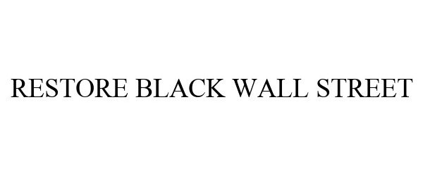  RESTORE BLACK WALL STREET