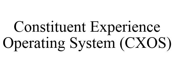 Trademark Logo CONSTITUENT EXPERIENCE OPERATING SYSTEM (CXOS)