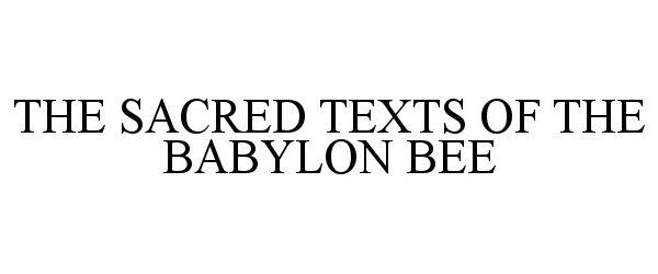 Trademark Logo THE SACRED TEXTS OF THE BABYLON BEE