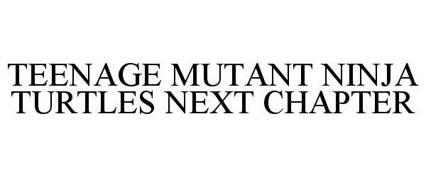 Trademark Logo TEENAGE MUTANT NINJA TURTLES NEXT CHAPTER
