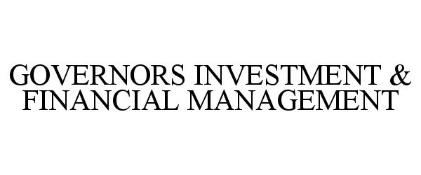 Trademark Logo GOVERNORS INVESTMENT &amp; FINANCIAL MANAGEMENT