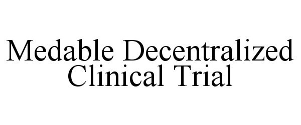  MEDABLE DECENTRALIZED CLINICAL TRIAL