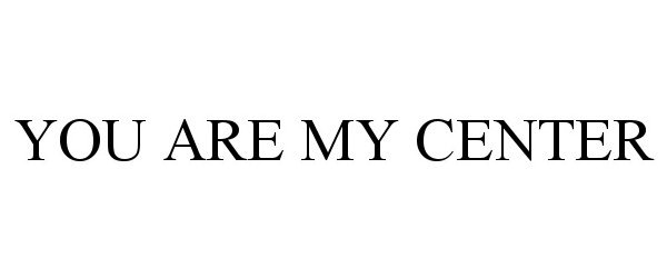  YOU ARE MY CENTER