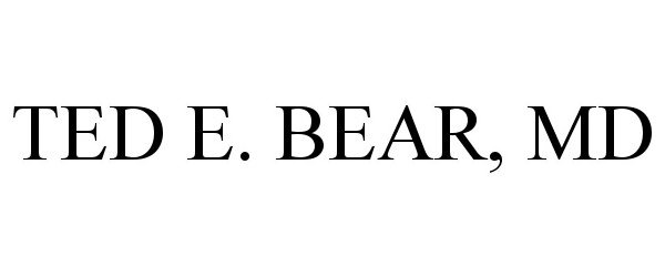  TED E. BEAR, MD