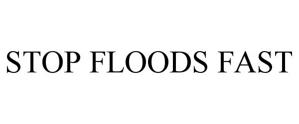  STOP FLOODS FAST