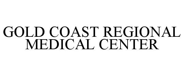 Trademark Logo GOLD COAST REGIONAL MEDICAL CENTER