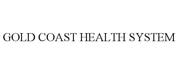  GOLD COAST HEALTH SYSTEM