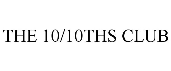 Trademark Logo THE 10/10THS CLUB