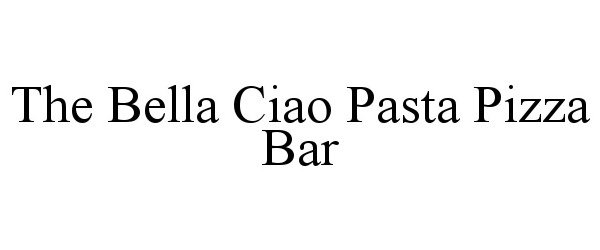 Trademark Logo THE BELLA CIAO PASTA PIZZA BAR