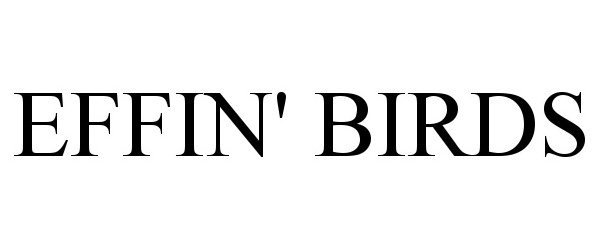 Trademark Logo EFFIN' BIRDS