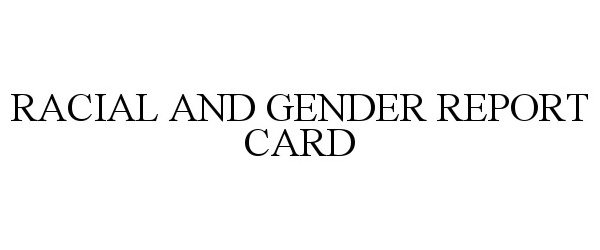  RACIAL AND GENDER REPORT CARD