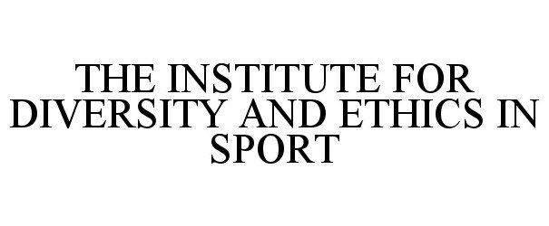  THE INSTITUTE FOR DIVERSITY AND ETHICS IN SPORT