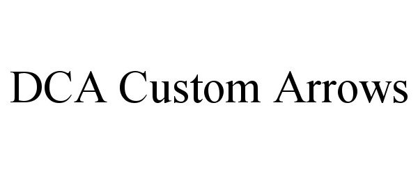 Trademark Logo DCA CUSTOM ARROWS