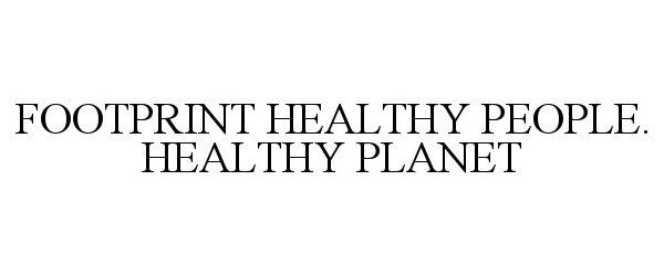 Trademark Logo FOOTPRINT HEALTHY PEOPLE. HEALTHY PLANET