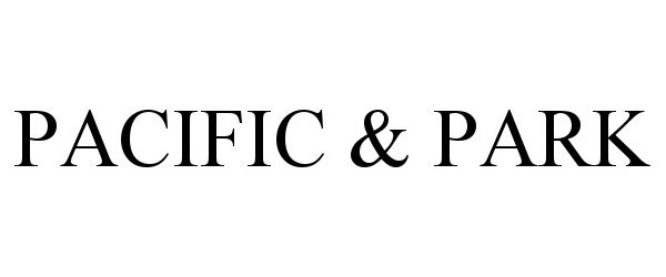 Trademark Logo PACIFIC & PARK