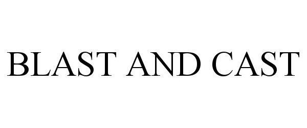 Trademark Logo BLAST AND CAST
