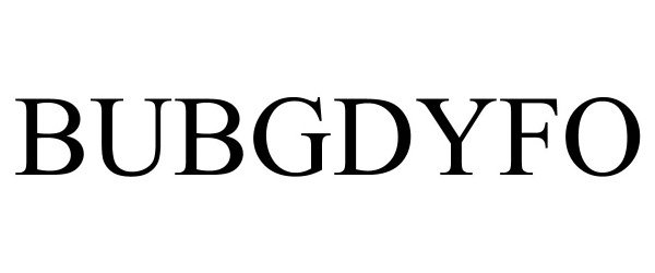 Trademark Logo BUBGDYFO