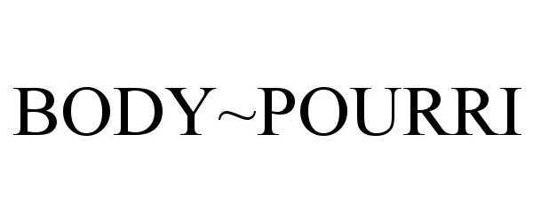 Trademark Logo BODY~POURRI