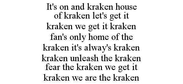  IT'S ON AND KRAKEN HOUSE OF KRAKEN LET'S GET IT KRAKEN WE GET IT KRAKEN FAN'S ONLY HOME OF THE KRAKEN IT'S ALWAY'S KRAKEN KRAKEN