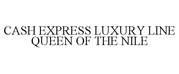 Trademark Logo CASH EXPRESS LUXURY LINE QUEEN OF THE NILE